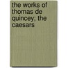 The Works Of Thomas De Quincey; The Caesars by Thomas De Quincy