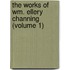 The Works Of Wm. Ellery Channing (Volume 1)