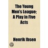 The Young Men's League; A Play In Five Acts door Henrik Johan Ibsen
