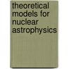 Theoretical Models For Nuclear Astrophysics door P. Descouvemont