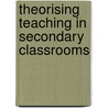 Theorising Teaching In Secondary Classrooms by Beverley Bell