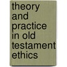 Theory And Practice In Old Testament Ethics door M. Daniel Carroll R.