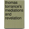 Thomas Torrance's Mediations And Revelation by Titus Chung