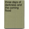 Three Days Of Darkness And The Coming Flood door Jesus Villalobos