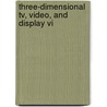 Three-Dimensional Tv, Video, And Display Vi by Fumio Okano