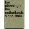 Town Planning In The Netherlands Since 1800 door Cor Wagenaar