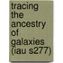 Tracing The Ancestry Of Galaxies (Iau S277)