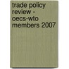 Trade Policy Review - Oecs-Wto Members 2007 door World Trade Organization