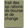 Trait Des Op Rations De Bourse Et De Change door Alphonse Courtois