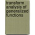 Transform Analysis Of Generalized Functions