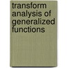 Transform Analysis Of Generalized Functions door O.P. Misra