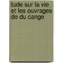 Tude Sur La Vie Et Les Ouvrages De Du Cange
