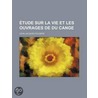 Tude Sur La Vie Et Les Ouvrages De Du Cange by Leon Jacques Feugere