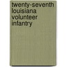 Twenty-Seventh Louisiana Volunteer Infantry door Terry G. Scriber