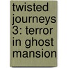 Twisted Journeys 3: Terror In Ghost Mansion by Paul D. Storrie