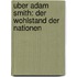 Uber Adam Smith: Der Wohlstand Der Nationen