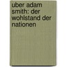 Uber Adam Smith: Der Wohlstand Der Nationen by Patrick Kiesch