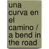 Una curva en el camino / A bend in the Road