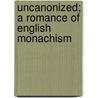 Uncanonized; A Romance Of English Monachism door Margaret Horton Potter