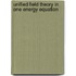 Unified Field Theory In One Energy Equation