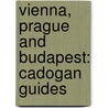 Vienna, Prague And Budapest: Cadogan Guides door Sadakat Kadri
