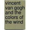 Vincent Van Gogh And The Colors Of The Wind door Chiara Lossani