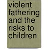 Violent Fathering And The Risks To Children door Lynne Harnes