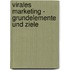 Virales Marketing - Grundelemente Und Ziele