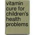 Vitamin Cure For Children's Health Problems
