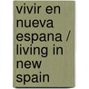 Vivir en Nueva Espana / Living in New Spain door Pilar Gonzalbo Aizpuru