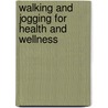 Walking And Jogging For Health And Wellness door Frank Rosato