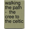 Walking The Path  -  The Cree To The Celtic door Shirley Laboucane