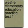 West-e Elementary Education Practice Test 1 door Sharon Wynne