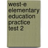 West-e Elementary Education Practice Test 2 door Sharon Wynne
