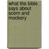 What The Bible Says About Scorn And Mockery