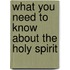What You Need To Know About The Holy Spirit