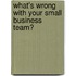 What's Wrong With Your Small Business Team?
