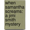When Samantha Screams: A Jimi Smith Mystery door Susan Case
