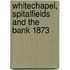 Whitechapel, Spitalfields And The Bank 1873
