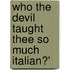 Who the Devil Taught Thee So Much Italian?'