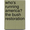 Who's Running America? The Bush Restoration door all material written by Cram101.