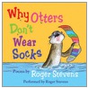 Why Otters Don't Wear Socks And Other Poems by Roger Stevens
