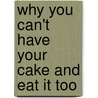 Why You Can't Have Your Cake and Eat It Too door Nadine Campbell
