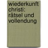 Wiederkunft Christi: Rätsel und Vollendung by Raimund J. Weinczyk