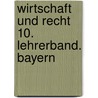 Wirtschaft und Recht 10. Lehrerband. Bayern door Franz Heckl