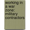 Working In A War Zone: Military Contractors door Jared Meyer