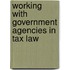 Working With Government Agencies In Tax Law