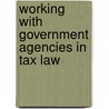 Working With Government Agencies In Tax Law by Aspatore Books Staff