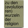 Zu Den (Evolution Ren) Wurzeln Der Religion door Tobias Fiege