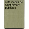 crits Inédits De Saint-Simon: Publiés S by Prosper Faug�Re